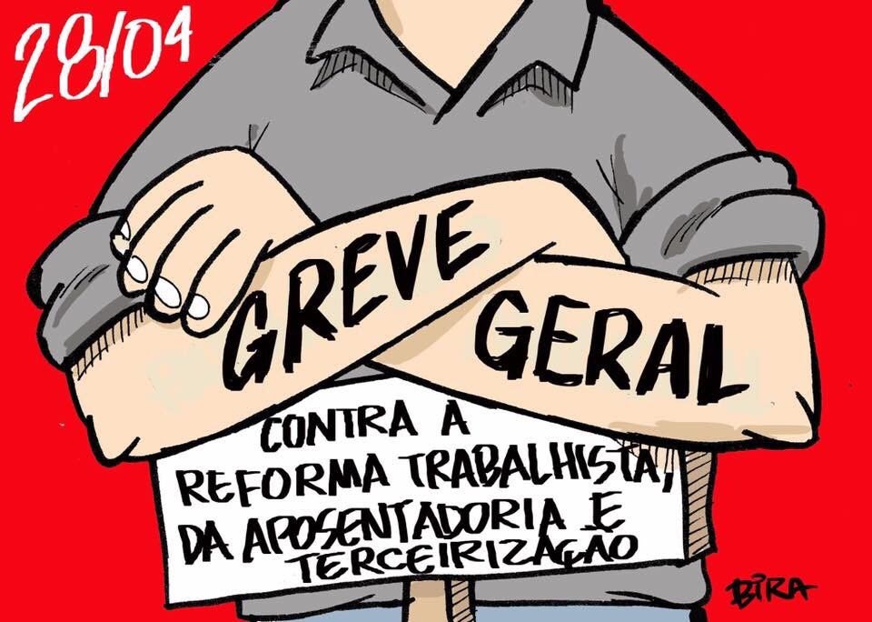 28/04: GREVE GERAL contra a reforma trabalhista, da aposentadoria e terceirização. Bira