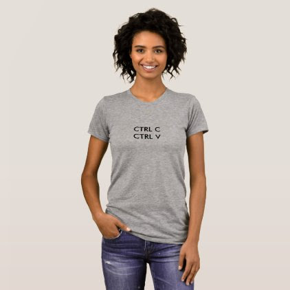 CTRL C CTRL V (Copy and Paste) Womens T-shirt