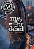 Buy Me, the Missing, and the Dead (Non-series) by Jenny Valentine from Amazon.com Me, the Missing, and the Dead by Jenny Valentine