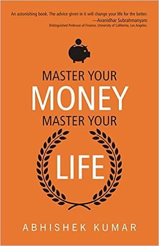 Master Your Money, Master Your Life By Abhishek Kumar (Book Review: 4*/5) !!!