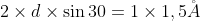 2\times d\times \sin 30=1\times 1,5\AA