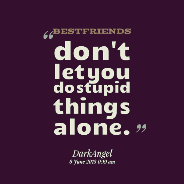 Dumbass Best Friends Quotes With Pictures (1)
