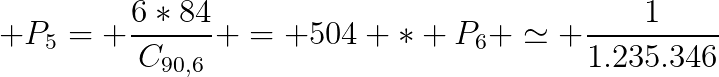 \200dpi P_{5}= \frac{6*84}{C_{90,6}} = 504 * P_6 \simeq \frac{1}{1.235.346}
