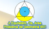 Problema de Geometría 957 (English ESL): Triangulo Equilátero, Circunferencias Inscrita y Circunscrita, Área, Círculo , Segmento y Sector Circular