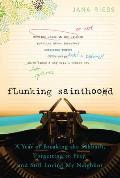 Flunking Sainthood: A Year of Breaking the Sabbath, Forgetting to Pray, and Still Loving My Neighbor Flunking Sainthood: A Year of Breaking the Sabbath, Forgetting to Pray, and Still Loving My Neighbor Cover