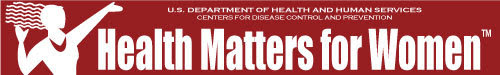 U.S. Department of Health and Human Services, Centers for Disease Control and Prevention, Health Matters for Women