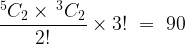 \dfrac{{^5{C_2} \times {\,^3}{C_2}}}{{2!}} \times 3!\,\, = \,\,90 \dfrac{{^5{C_2} \times {\,^3}{C_2}}}{{2!}} \times 3!\,\, = \,\,90