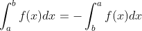 \int_{a}^{b}f(x)dx=-\int_{b}^{a}f(x)dx