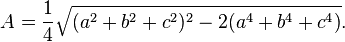 A=\frac{1}{4}\sqrt{(a^2 + b^2 + c^2)^2 - 2(a^4 + b^4 + c^4)}.