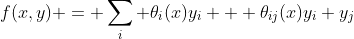 f(x,y) = \sum_i \theta_i(x)y_i + \theta_{ij}(x)y_i y_j