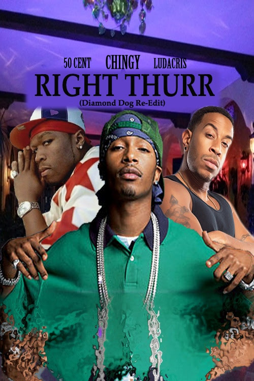 DJ Diamond Dog: Chingy - Right Thurr (D-Dog Remix) [ft 50 Cent & Ludacris)