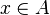 x \in A