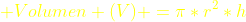 {\color{yellow} Volumen (V) =\pi*r^{2}*h}