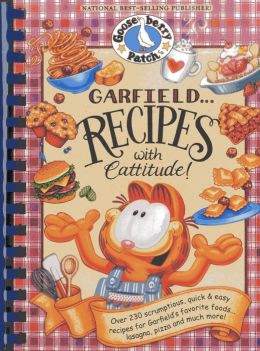 Garfield...Recipes with Cattitude!: Over 230 scrumptious, quick & easy recipes for Garfield's favorite foods...lasagna, pizza and much more!