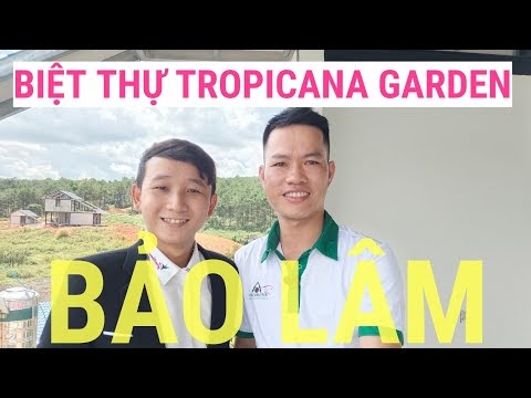 Biệt thự Tropicana Garden Bảo Lâm điểm đến mới tại Thành phố Bảo Lộc
