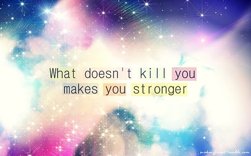 a what doesn't kill you makes you stronger