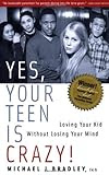 Yes, Your Teen is Crazy!: Loving Your Kid Without Losing Your Mind