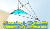 Problema de Geometría 958 (English ESL): Triangulo Isósceles, Perpendicular, 45 Grados, Altura, Bisectriz, Relaciones Métricas