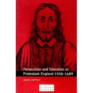 Persecution and Toleration in Protestant England 1558-1689