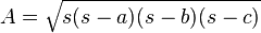 A = \sqrt{s(s-a)(s-b)(s-c)}