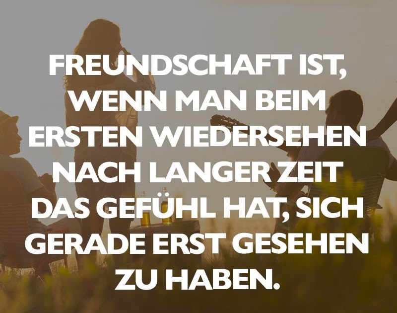 Elegant Sprüche Wiedersehen Nach Langer Zeit zitate freundschaft