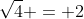\sqrt{4} = 2