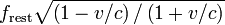 f_\mathrm{rest}\sqrt{\left(1 - v/c\right)/\left(1 + v/c\right)}