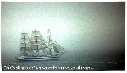 Oh Capitano c'é un vascello in mezzo al mare...