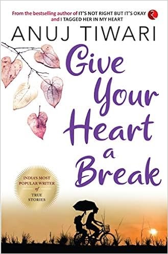Give Your Heart A Break By Anuj Tiwari (Book Review: 3.5*/5) !!!