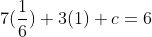 7(\frac{1}{6})+3(1)+c=6