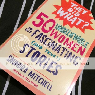 50 Unbelievable Women and Their Fascinating (and True!) Stories by Saundra Mitchell
