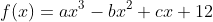 f(x)=ax^{3}-bx^{2}+cx+12