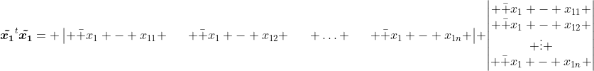 \boldsymbol{\tilde{x_1}}^t\boldsymbol{\tilde{x_1}}= \begin{vmatrix} \bar x_1 - x_{11} && \bar x_1 - x_{12} && \hdots && \bar x_1 - x_{1n} \end{vmatrix} \begin{vmatrix} \bar x_1 - x_{11} \\ \bar x_1 - x_{12} \\ \vdots \\ \bar x_1 - x_{1n} \end{vmatrix}