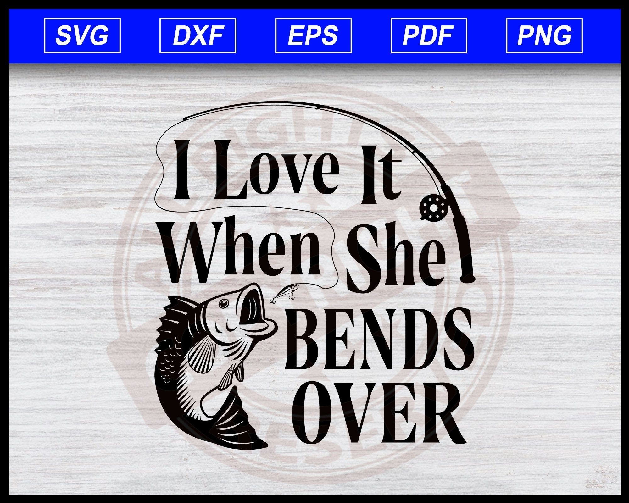 I Love It When She Bends Over Fishing Svg - SVG Layered