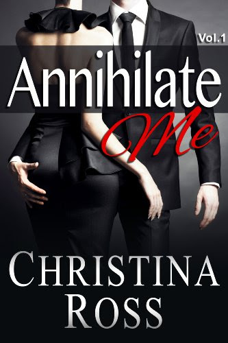 Annihilate Me (Vol. 1) (The Annihilate Me Series) by Christina Ross Annihilate Me (Vol. 1) (The Annihilate Me Series) by Christina Ross