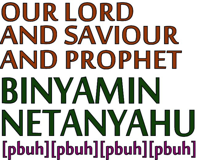 Our lord and savior and PROPHET Binyamin Netanyahu