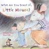 What Are You Scared of Little Mouse?