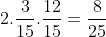 2.\frac{3}{15}.\frac{12}{15}=\frac{8}{25}