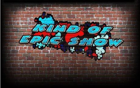 Kind of Epic Show
