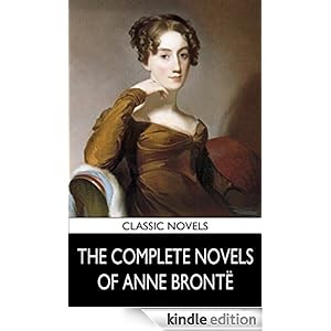 THE COMPLETE NOVELS OF ANNE BRONTË (illustrated, complete, and unabridged)