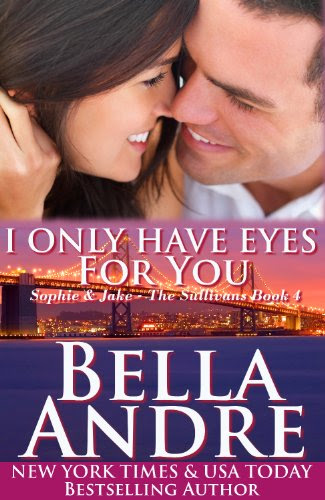 I Only Have Eyes For You: The Sullivans, Book 4 (Contemporary Romance) by Bella Andre I Only Have Eyes For You: The Sullivans, Book 4 (Contemporary Romance) by Bella Andre