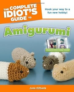 Complete idiot's guide to amigurumi, de June Gilbank