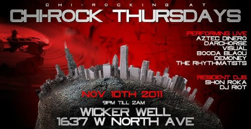 SHON ROKA,CHI-ROCK NATION,Wicker Well,Wicker Park,Chicago Hip Hop,Aztec Dinero,Darchorse,Booda Blaou,DJ Riot,The Rhythmatists,Demony,Visual,Coast2CoastMixtapeDJs,Bassment Boyz,Brickheadz,Chi-Rock Thursdays