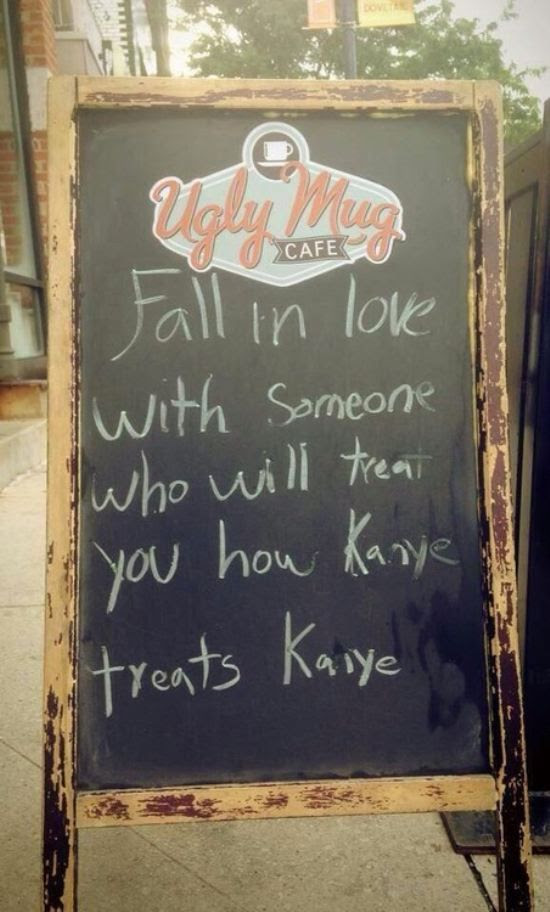 coffeehouse sign kanye sign, funny kanye, loves you the way kanye loves kanye