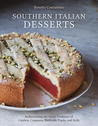 Southern Italian Desserts: The Great Undiscovered Recipes of Sicily, Campania, Puglia, and Beyond