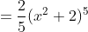 =\frac{2}{5}(x^{2}+2)^{5}