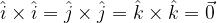 \hat i \times \hat i = \hat j \times \hat j = \hat k \times \hat k = \vec 0 \hat i \times \hat i = \hat j \times \hat j = \hat k \times \hat k = \vec 0
