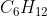 C_{6}H_{12}