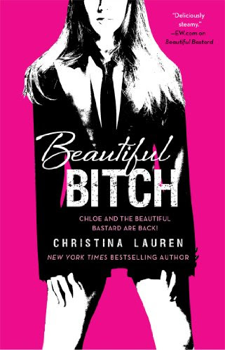 Beautiful Bitch (The Beautiful Series) by Christina Lauren Beautiful Bitch (The Beautiful Series) by Christina Lauren