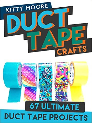  Duct Tape Crafts (3rd Edition): 67 Ultimate Duct Tape Crafts - For Purses, Wallets & Much More!